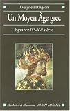 Un Moyen Âge grec: Byzance IXe-XVe siècle