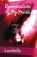 Ammunition of My Heart 1419619853 Book Cover