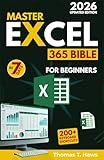 Master Excel 365 Bible in 7 Days: Easy Step-by-Step Illustrated Guide to Boost Productivity, Automate Tasks, and Master Formulas, Charts, PivotTables, and Data Analysis Like a Pro (English Edition)