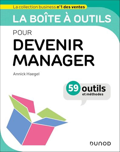La boîte à outils pour devenir manager: 59 outils et méthodes