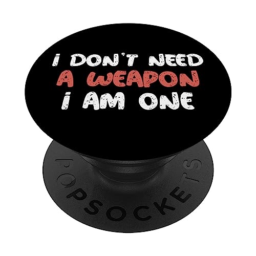 I Don't Need A Weapon I Am One Mixed Martial Arts Sayings PopSockets Swappable PopGrip, Black