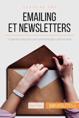 Emailing et newsletters: Toutes les clés pour une communication performante