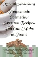 Homemade Cosmetics: Over 100 Recipes You Can Make at Home: 1466222824 Book Cover