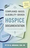 Compliance-based, Eligibility Driven Hospice Documentation: Tips for Hospice Nurses (Empowering Excellence in Hospice: A Nurse's Toolkit for Best Practices)