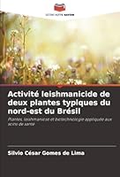 Activité leishmanicide de deux plantes typiques du nord-est du Brésil: Plantes, leishmaniose et biotechnologie appliquée aux soins de santé (French Edition) 6207835263 Book Cover