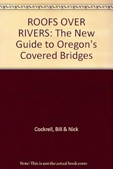Paperback ROOFS OVER RIVERS: The New Guide to Oregon's Covered Bridges Book