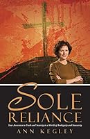 Sole Reliance: Your Assurance to Truth and Security in a World of Ambiguity and Insecurity 1490873333 Book Cover