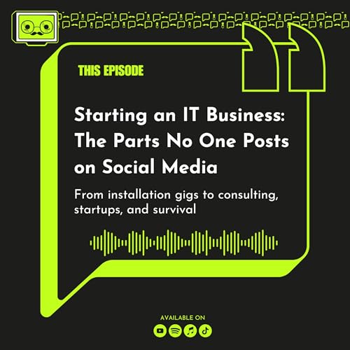 147 - Starting an IT Business: The Parts No One Posts on Social Media