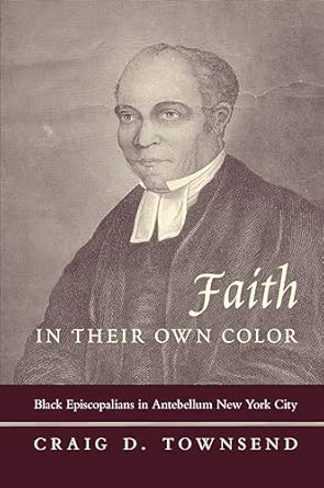 Faith in Their Own Color: Black Episcopalians in Antebellum New York City book cover