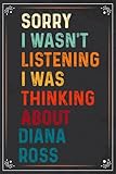  Sorry I Wasn\'t Listening I Was Thinking About Diana Ross: Composition Notebook Journal  Great Gift Idea for Diana Ross Fans  6x9 Inches 110 College ... Idea for Boys, Girls, Teens, Students, Adults