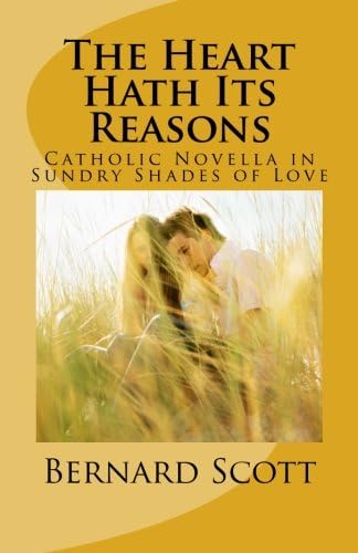 The Heart Hath Its Reasons: Catholic Novella in Sundry Shades of Love (Ordered