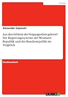 Aus den Fehlern der Vergangenheit gelernt? Die Regierungssysteme der Weimarer Republik und der Bundesrepublik im Vergleich 3656901694 Book Cover