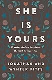 She Is Yours: Trusting God As You Raise the Girl He Gave You
