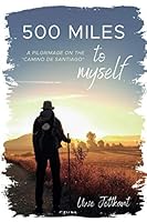 500 Miles to myself: A pilgrimage on the Camino de Santiago; B08W3H4MMR Book Cover