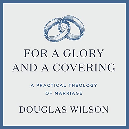 For a Glory and a Covering: A Practical Theology of Marriage by Douglas Wilson episode artwork
