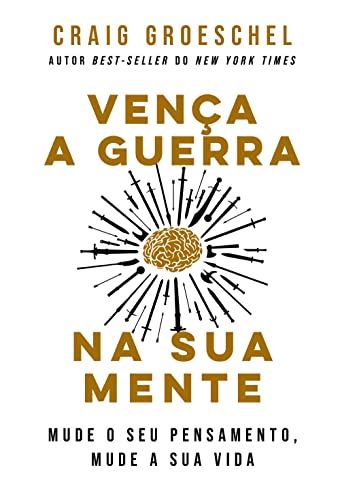 Vença a guerra na sua mente: mude o seu pensamento, mude a sua vida