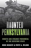 Haunted Pennsylvania: Ghosts and Strange Phenomena of the Keystone State (Haunted Series)