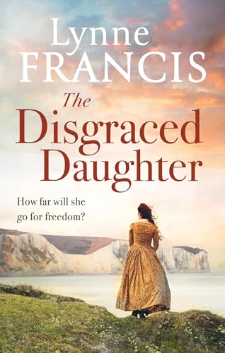 The Disgraced Daughter: a captivating saga of love, betrayal and secrets