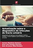  Actualização sobre o diagnóstico de infecções do tracto urinário: Diagnóstico de doenças como diabetes mellitus, hepatite, cirrose hepática e pré-eclâmpsia, com base na urina