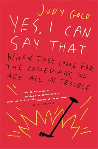 Cover of Yes, I Can Say That: When They Come for the Comedians, We Are All in Trouble
