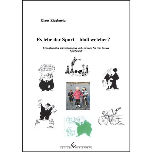 Es lebe der Sport - bloß welcher?: Gedanken über sinnvollen Sport und Hinweise für eine bessere Sportpolitik