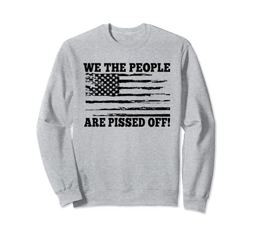 We the People Are Pissed Off - Divertida bandera estadounidense vintage Sudadera