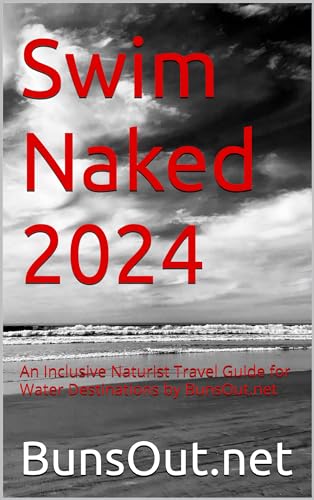 Swim Naked 2024: An Inclusive Naturist Travel Guide for Water Destinations by BunsOut.net