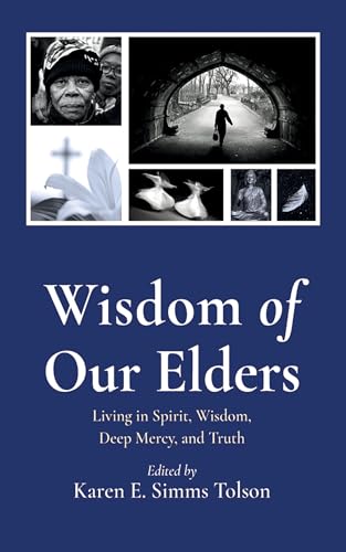 Wisdom of Our Elders: Living in Spirit, Wisdom, Deep Mercy, and Truth (English Edition)