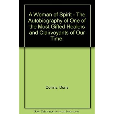 A Woman of Spirit - The Autobiography of One of the Most Gifted Healers and Clairvoyants of Our Time: