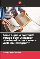 Como é que o conteúdo gerado pelo utilizador relacionado com a marca varia no Instagram? (Portuguese Edition) 6206826112 Book Cover