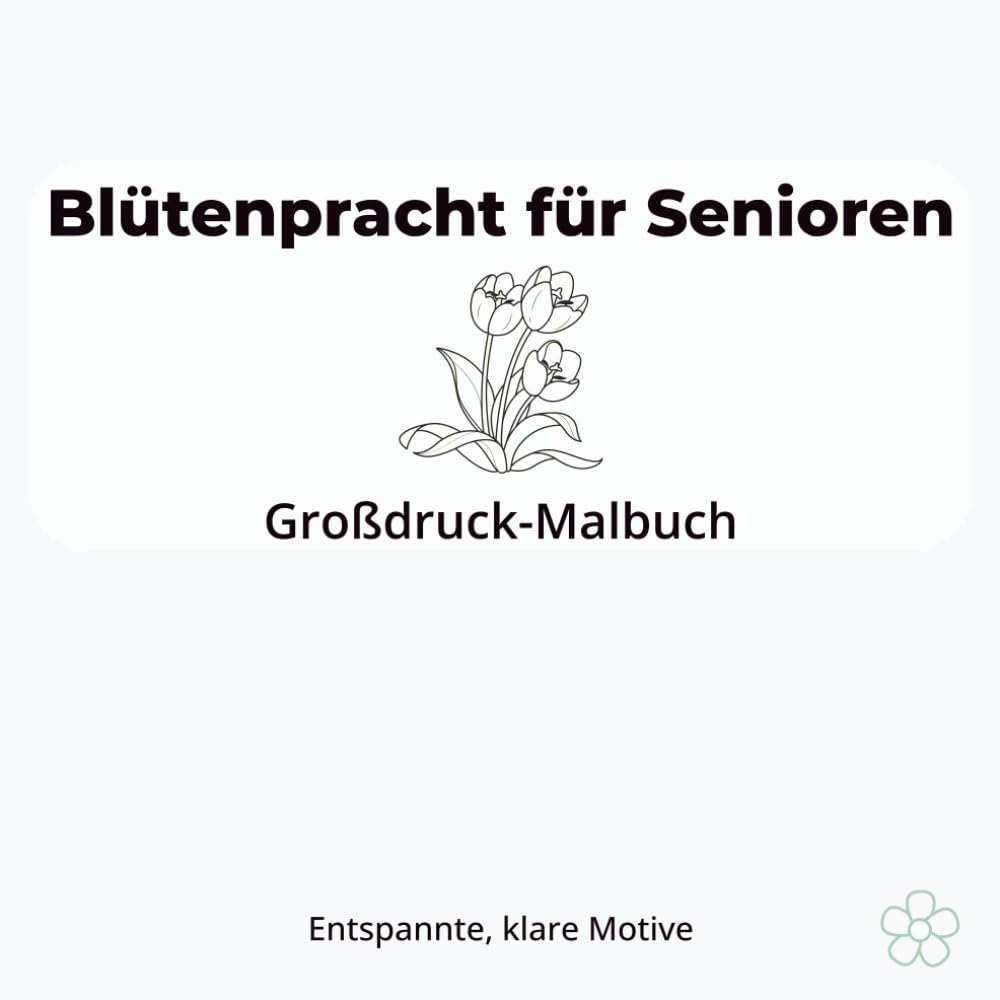 Blütenpracht für Senioren: Großdruck-Ausmalbuch mit Blumenmotiven: Ausmalbuch mit Blumen & Natur, große Motive, perfekt für ältere Menschen