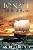 Jonah-In the Time of the Kings: A Novel (Famous Prophets of the Bible Book 1)