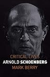 Arnold Schoenberg (Critical Lives)
