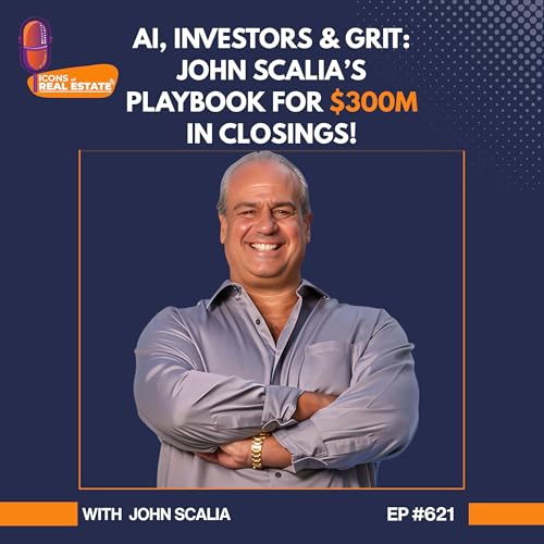 『AI, Investors & Grit: John Scalia’s Playbook for $300M in Closings - EP 621』のカバーアート