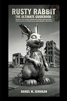Rusty Rabbit: The Ultimate Guidebook: Explore the World, Master the Mech, and Uncover Every Secret in Stamp’s Post-Apocalyptic Adventure B0F5WHF76J Book Cover