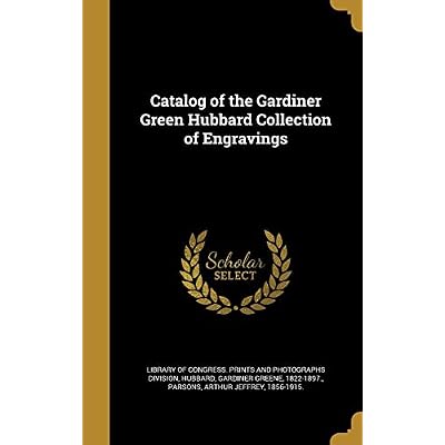 Catalog of the Gardiner Green Hubbard Collection of Engravings