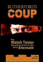 Rutherford's Coup: The Watchtower Succession Crisis of 1917 and Its Aftermath 1778143008 Book Cover