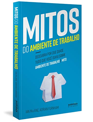 Mitos do Ambiente de Trabalho: descubra por que quase tudo que você ouviu sobre ambiente de trabalho