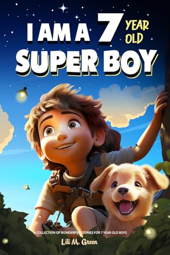 I Am A 7 Year Old Super Boy: A Collection Of Wonderful Stories For 7-Year-Old Boys (I Am Amazing)