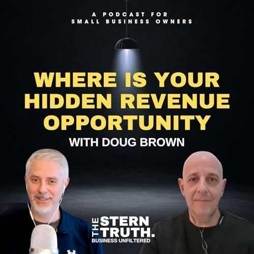 Ep. 57 The Stern Truth: Where is Your Hidden Revenue Opportunity? with Doug C. Brown