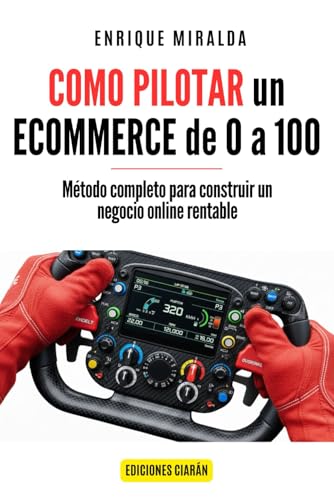 Cómo pilotar un ecommerce de 0 a 100: Método completo para construir un negocio online rentable (Libros de Ecommerce) Cómo pilotar un ecommerce de 0 a 100: Método completo para construir un negocio online rentable (Libros de Ecommerce)