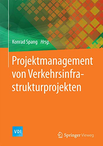 Projektmanagement von Verkehrsinfrastrukturprojekten (VDI-Buch) Projektmanagement von Verkehrsinfrastrukturprojekten (VDI-Buch)