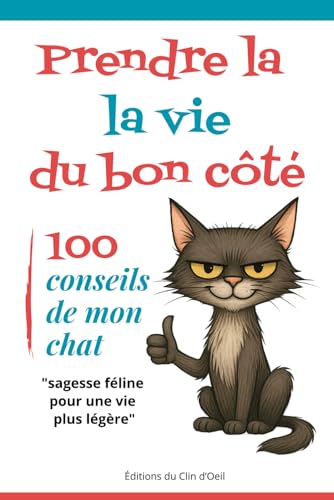 100 conseils de mon chat pour prendre la vie du bon côté: sagesse féline pour une vie plus légère