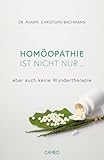 Homöopathie ist nicht nur ...: aber auch keine Wundertherapie - Christoph Bachmann 
