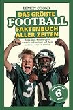 Das größte Football Faktenbuch aller Zeiten: Alles, was Kinder über Amerikas Sportart auf dem Gridiron wissen sollten