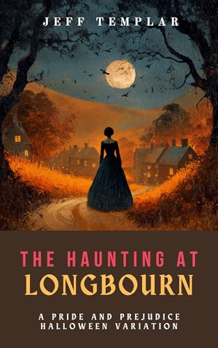 The Haunting at Longbourn: A Pride and Prejudice Halloween Variation
