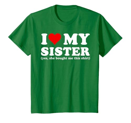 I Love My Sister Yes She Bought Me This T-Shirt, Youth, Kelly Green, 3T