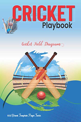 Cricket Playbook: For Planning Your Game Strategies | A Cricket Game Play Book Journal | Cricket Field Diagrams | 100 Blank Template Pages Tactic Notebook