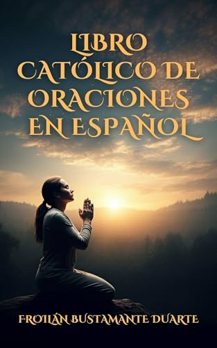 LIBRO CATÓLICO DE ORACIONES EN ESPAÑOL: ORACIONES DIARIAS/ORACIONES PARA ANTES DE DORMIR/EDICIÓN DE REGALO/SAPANISH EDITION LIBRO CATÓLICO DE ORACIONES EN ESPAÑOL: ORACIONES DIARIAS/ORACIONES PARA ANTES DE DORMIR/EDICIÓN DE REGALO/SAPANISH EDITION