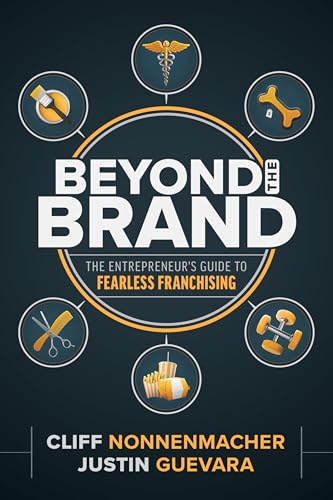 Beyond the Brand: The Entrepreneur's Guide to Fearless Franchising